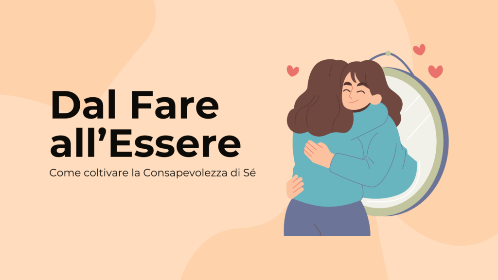 Dal Fare all’Essere: Coltivare la Consapevolezza di Sé