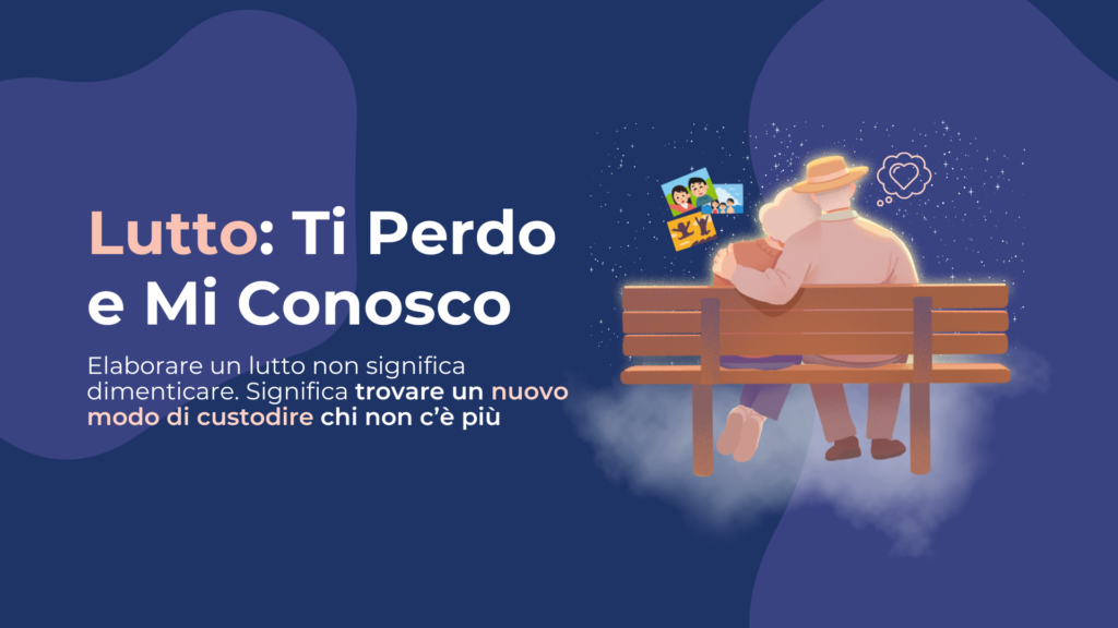 Lutto: ti perdo e mi conosco