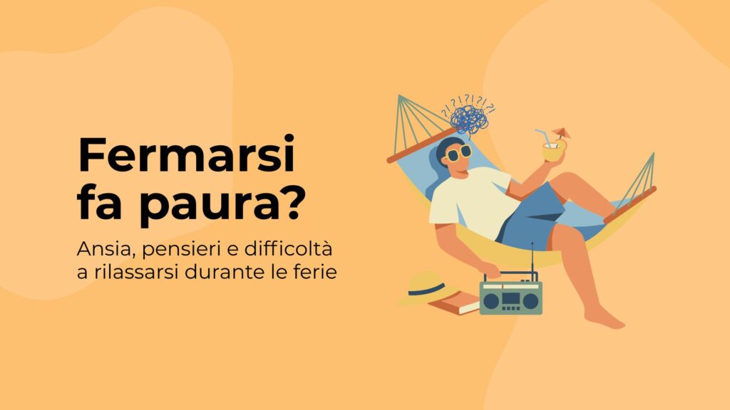 Fermarsi fa paura? Ansia, pensieri e difficoltà a rilassarsi durante le ferie